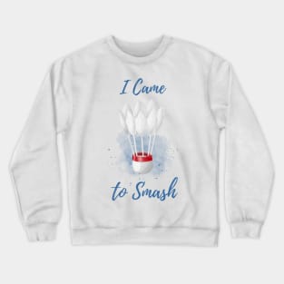 I Came to Smash - Badminton Player - Shuttlecock Watercolor Crewneck Sweatshirt